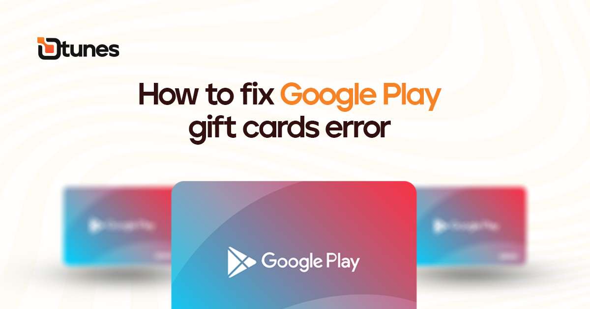 Solved: How to fix google play gift cards error [2024] - Dtunes